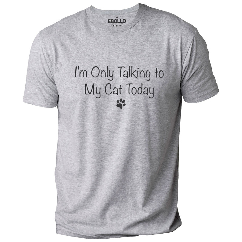 Funny Cat Shirt - I'm Only Talking to My Cat Today Funny Shirts Men - Husband Gift - Cat Lover - Valentines Gift - Wife Gift - Funny TShirt.jpg
