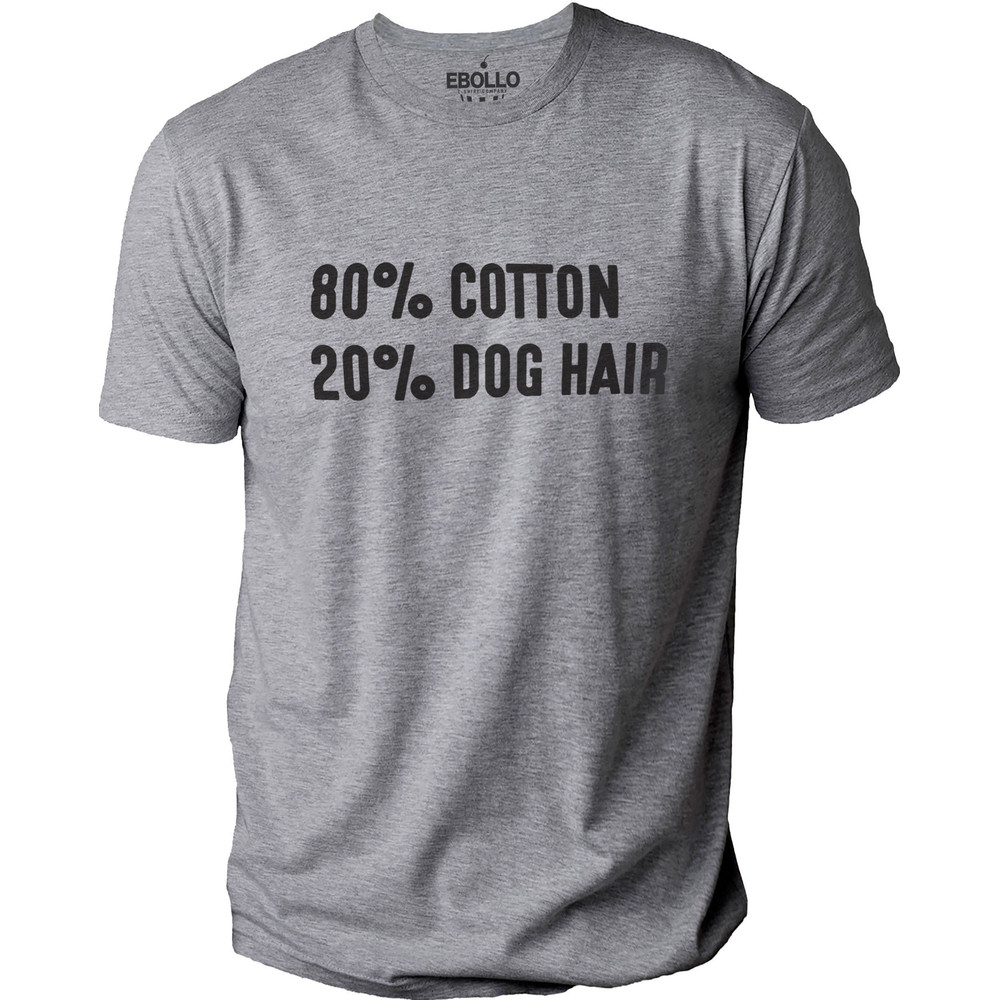 Funny Dog Shirt 80 Cotton 20p Dog Hair Shirt - Fathers Day Gift - Dog Lovers shirt - Dog Shirt for Women - Dog Mom Shirt - Dog T shirts.jpg