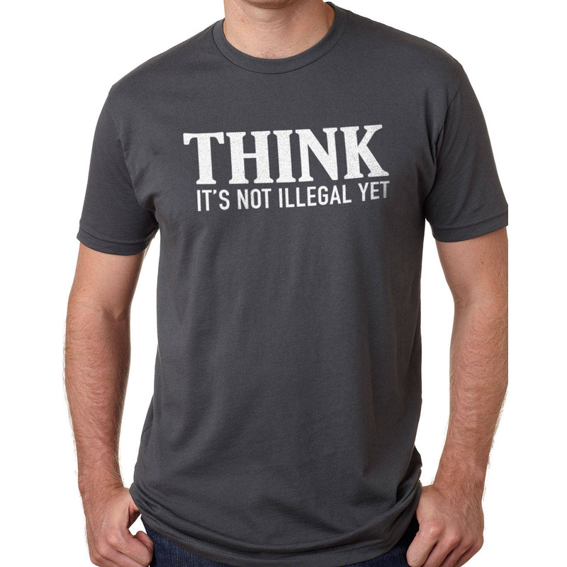 Funny Shirt for Men Think It's Not Illegal Yet Fathers Day Gift - Dad Day Funny TShirt Dad Shirt Husband Gift Funny Mens Shirt.jpg