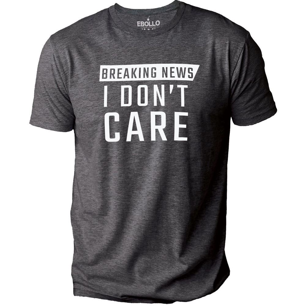 Funny Shirt Men Breaking New I Don't Care Funny T Shirts for Men - Fathers Day Gift - Sarcastic Shirt - Husband Gift - Dad Gift.jpg