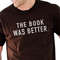 Funny Shirt Men Dad Gift - The Book Was Better Shirt Husband Gift Unisex Shirt Dad Shirt Birthday Gift Geek Reading Gift Funny Shirt.jpg