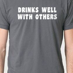 funny shirt men drink well with others husband shirt - fathers day gift - funny tshirt birthday gift - funny shirt