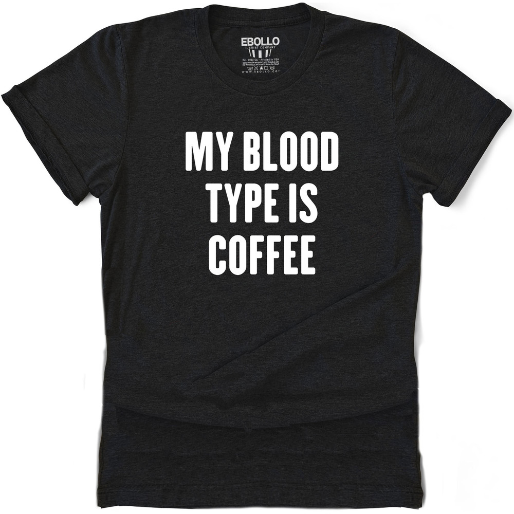 Funny Shirt Men My Blood Type is Coffee - Funny Coffee Lovers Shirt - Fathers Day Gift - Dad shirt - Coffee Shirt - Gift for Dad.jpg