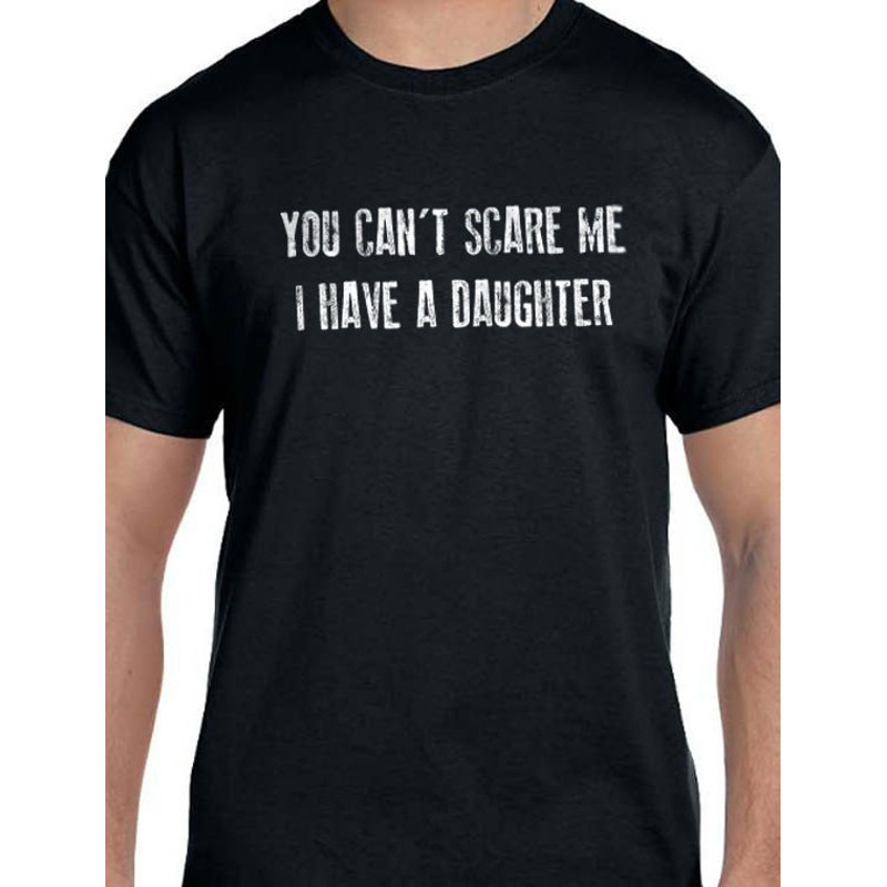 Funny Shirt Men You Can't Scare Me I Have a DAUGHTER Shirt - Fathers Day Gift - for Men - Funny Mens Shirt - Dad Gift - Gift for Husband.jpg