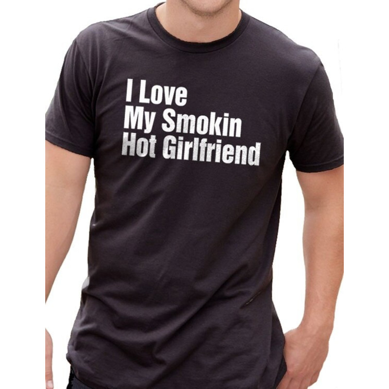 Funny Shirt Men - Boyfriend Shirt I Love My Smokin Hot Girlfriend Shirt - Fathers Day Gift - Girlfriend gift Brother shirt - Boyfriend Gift.jpg