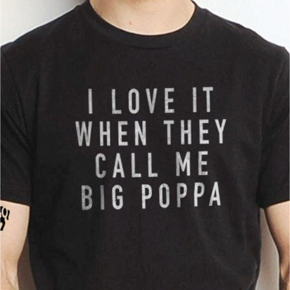 Funny Shirt Men - I Love It When They Call Me Big Poppa Shirt - Fathers Day Gift - Husband Shirt - Daddy Shirt Husband Gift Dad Gift.jpg