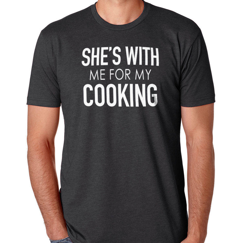 Gift for Husband She's with me for my Cooking Funny Shirt Men - Fathers Day Gift - Husband Shirt Funny TShirt - Dad Shirt - Fathers Gift.jpg