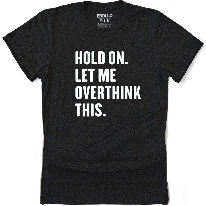 Hold On Let Me Overthink This Funny Shirt Men - Fathers Day Gift - Funny Dad Gift - Humor Tee - Husband Gift - Funny Novelty Tshirt.jpg