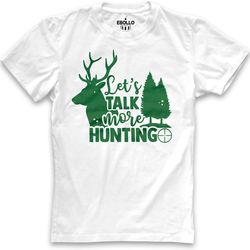 hunting gift for men  lest's talk more hunting shirt  fathers day gift - gift for husband - hunting tee - deer hunter gi