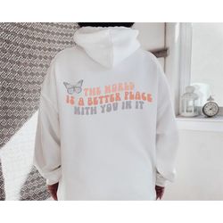 the world is a better place with you in it hoodie, oversized aesthetic clothing, inspirational love, mental health sweat