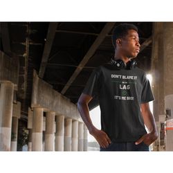 don't blame it on the lag it's me bro gaming t-shirt, video game streamer player shirt, cool gamer shirt, gamer gaming g