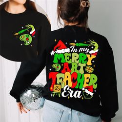 art teacher christmas shirt, grinchmas teacher group sweatshirt,in my merry art teacher era, teacher tee, merry teacher