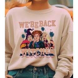 hocus pocus we are back witches sweatshirt and hoodie, halloween witch sisters shirt, witchy things shirt, hocus pocus,