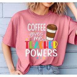 back to school shirt, coffee gives me teacher powers t-shirt, teacher shirt, teacher gift, teacher life, teacher appreci