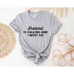 ireland is calling and i must go shirt, ireland t-shirt, trip to ireland shirt, travel shirt, ireland holiday shirt, uni