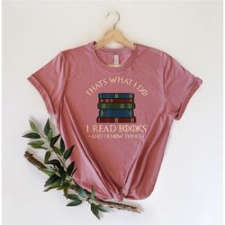 that's what i do i read books and i know things shirt, bookseller shirt, book lover tees, bookworm gifts, gift for book