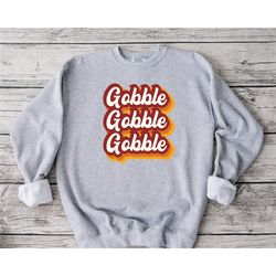 gobble sweatshirt, family thanksgiving sweatshirt, funny thanksgiving sweatshirt, fall sweatshirt, happy turkey day swea