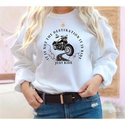 it is not the destination it is ride sweatshirt, motorcycle sweatshirt, funny motorcycle sweater. unisex super soft and