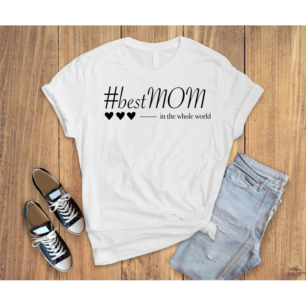 best mom in the whole world shirt,gift for mom,mother day shirt,funny mom shirt,mommy shirt,mam gift shirt,The best gift for mother.jpg