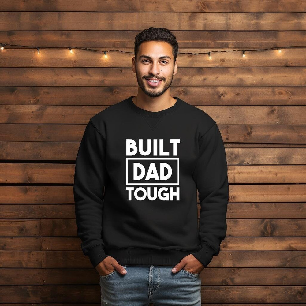 built dad tough sweatshirt,funny dad shirt,gift from kids to dad,father's day gift,special father's day gift,cute father's day gift.jpg