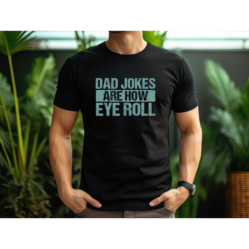 dad jokes are how eye roll Shirt, gift dad shirt, Funny Gifts For Dad, Best Dad TShirt, Custom dad Shirt, christmas gift for dad.jpg