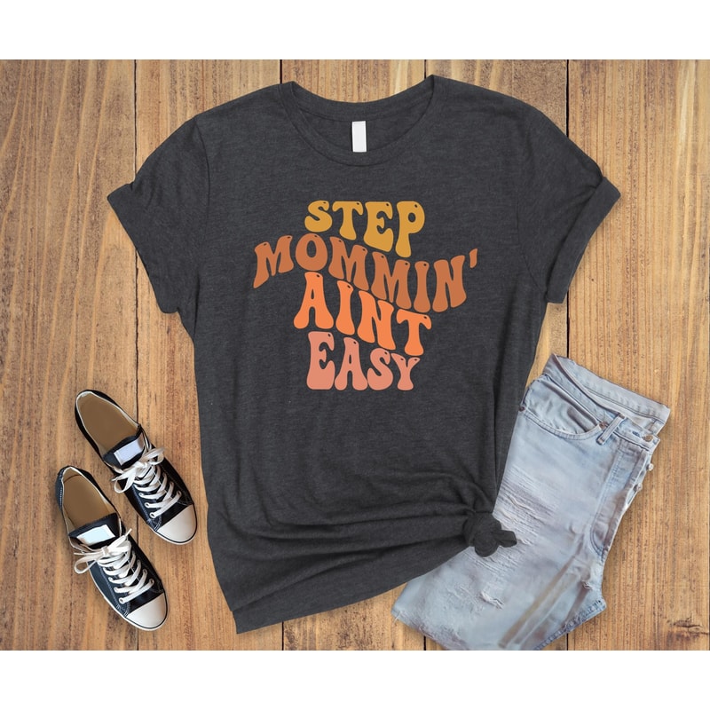Step mommin aint easy,mother's day gift,gift for mama,inspirational gift,mother shirt,mama gift tee,cute woman shirt,cute mama tee.jpg