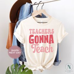 teacher shirt, teachers gonna teach, teacher appreciation tee, back to school shirt, retro teacher shirt, gift for teach