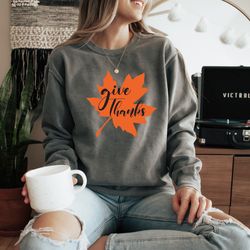 give thanks swestshirt, thankful shirt, thanksgiving shirt, fall shirt, cute fall shirt, thanksgiving gift, family thank