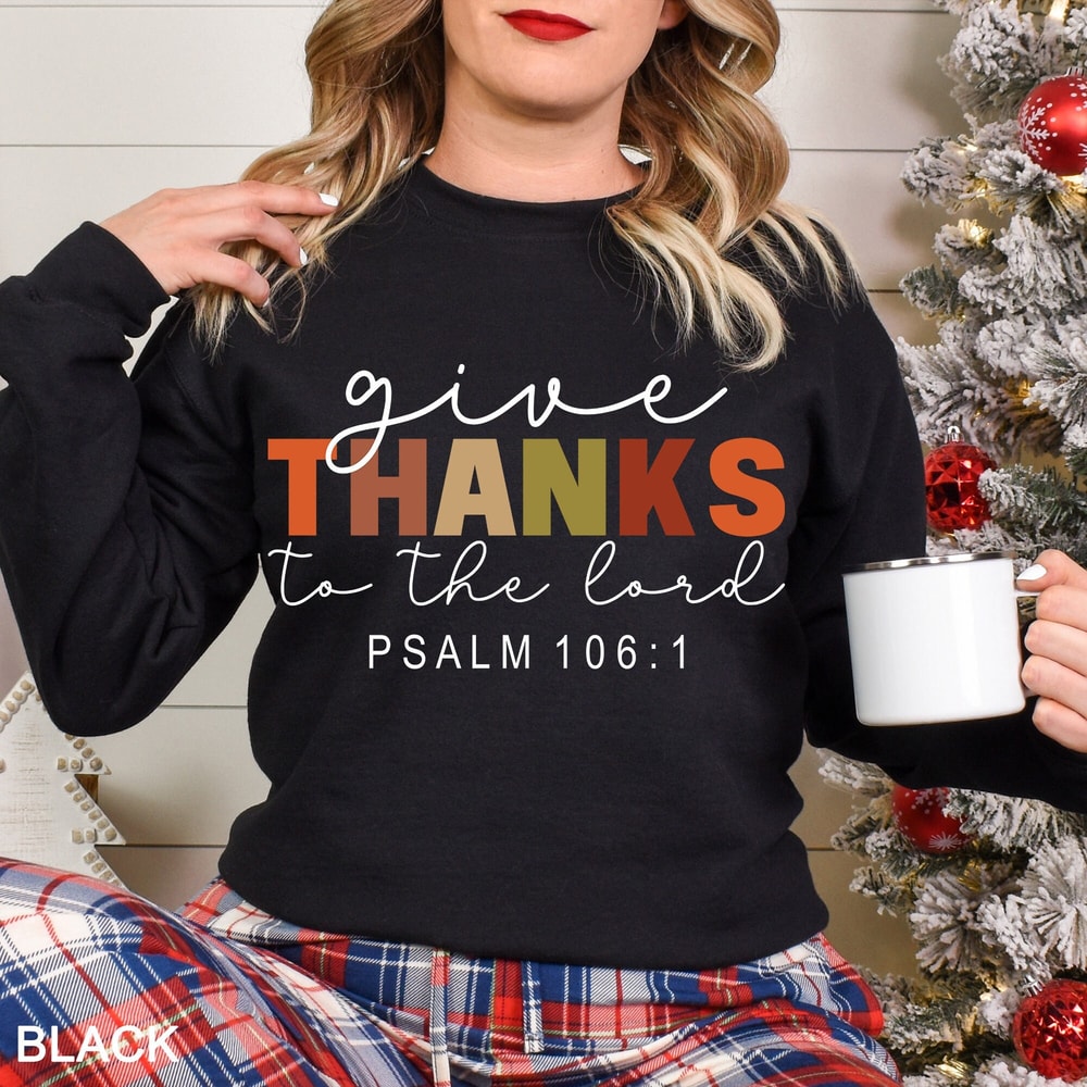 Give Thanks To The Lord Sweatshirt, Psalm 106, Give Thanks Bible Verse Quote, Christian Shirt, His Mercy Endures Forever, THNX-0098.jpg