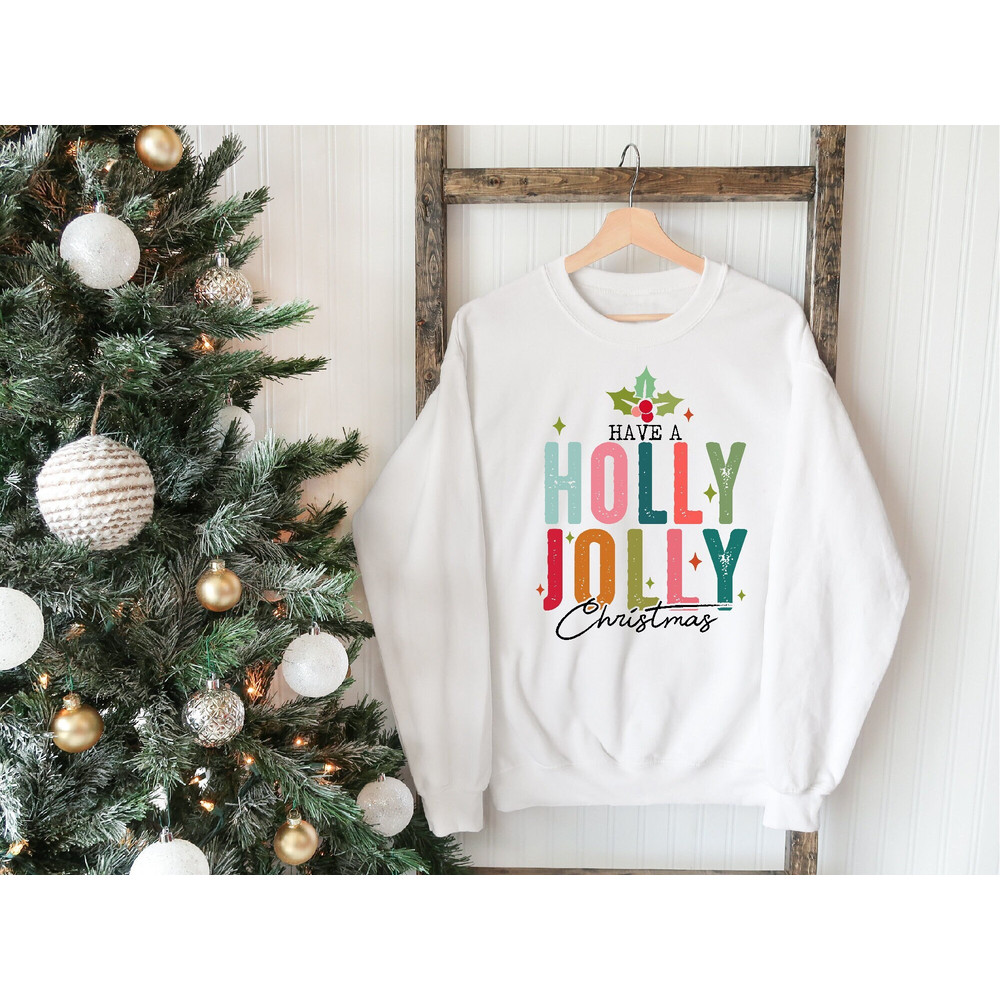 Have A Holly Jolly Christmas Sweatshirt, Christmas Hoodie, Christmas Gift, Holiday Sweater, Cute Holly Jolly Sweater, Christmas Apparel.jpg
