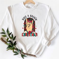 have a rockin christmas sweatshirt, rocker christmas hoodie, rocker christmas gift, metal christmas sweatshirt, rocker f