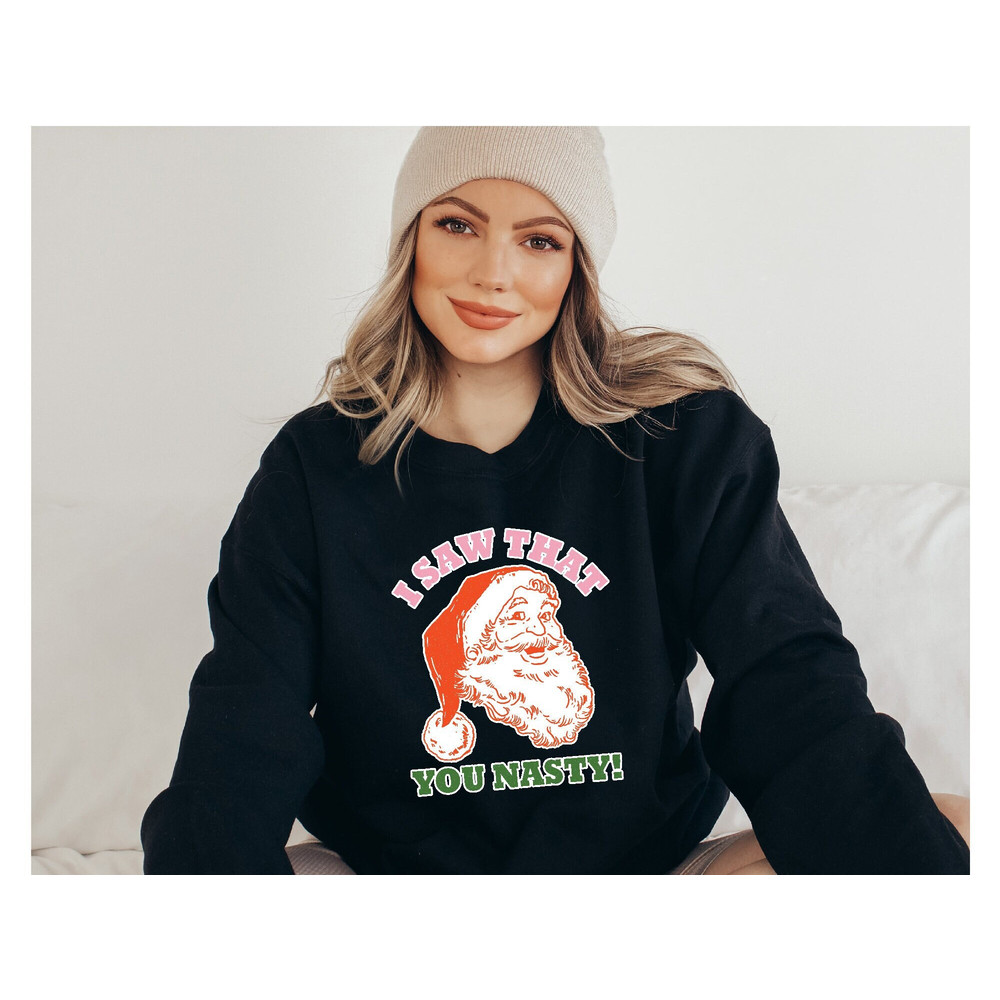 I Saw That You Nasty Sweatshirt, Funny Santa Sweatshirt, Santa Sayings Hoodie, Sarcastic Christmas Gifts, Funny Sweater Women, Santa Face.jpg