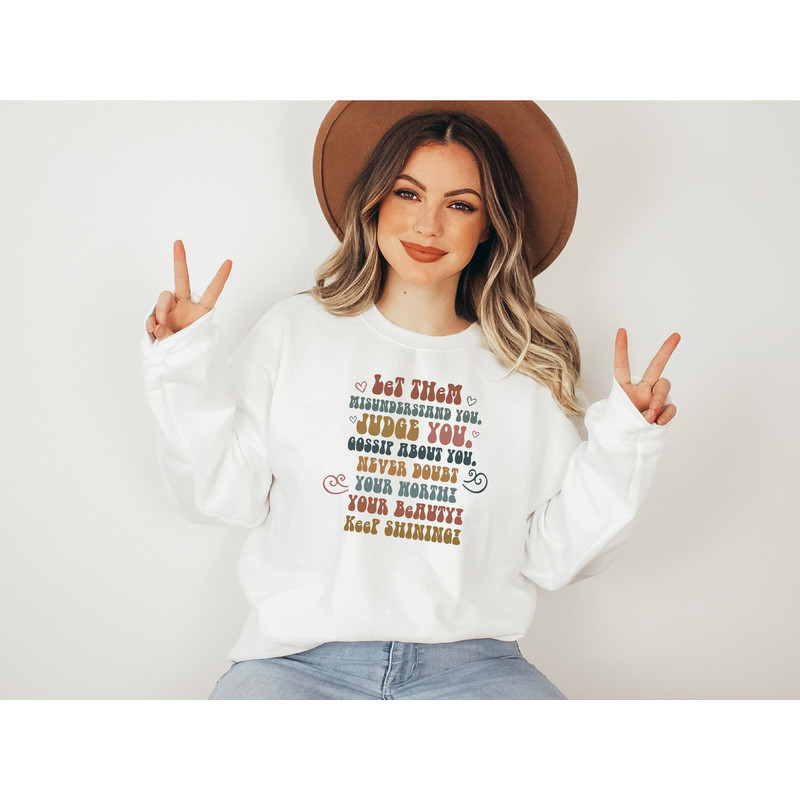 Let Them Misunderstand You Judge You Gossip About You Sweatshirt and Hoodie, Let Them Never Doubt Shirt, Cute Trendy Inspirational Sweater.jpg