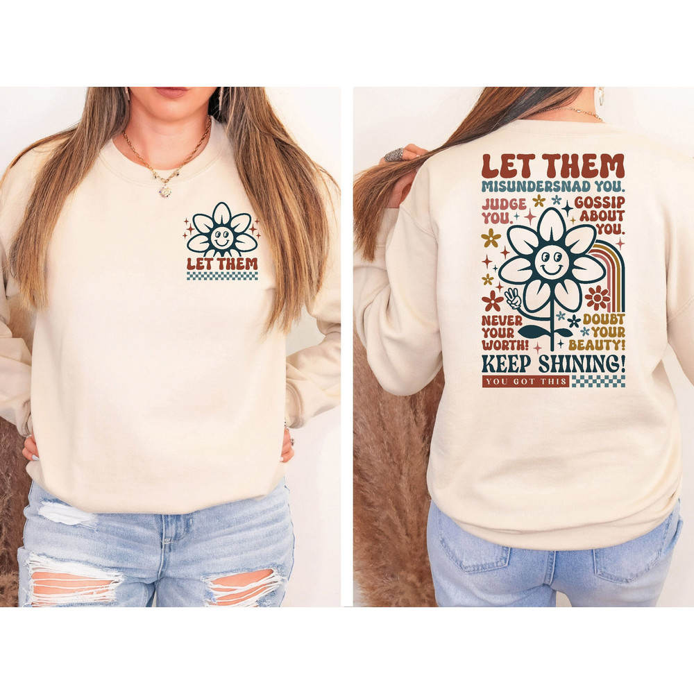 Let Them Misunderstand You Judge You Gossip About You Sweatshirt Front and Back, Let Them Never Doubt Shirt, Trendy Inspirational.jpg