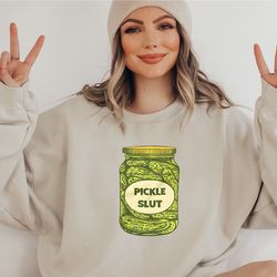 pickle slut sweatshirt, canned pickle slut sweater, funny humor pickle, trendy unisex, pickle lovers hoodie, cute pickle