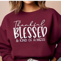 thankful blessed and kind of a mess sweatshirt, womens fall sweatshirt, funny fall sweatshirt, thankful and blessed, tha