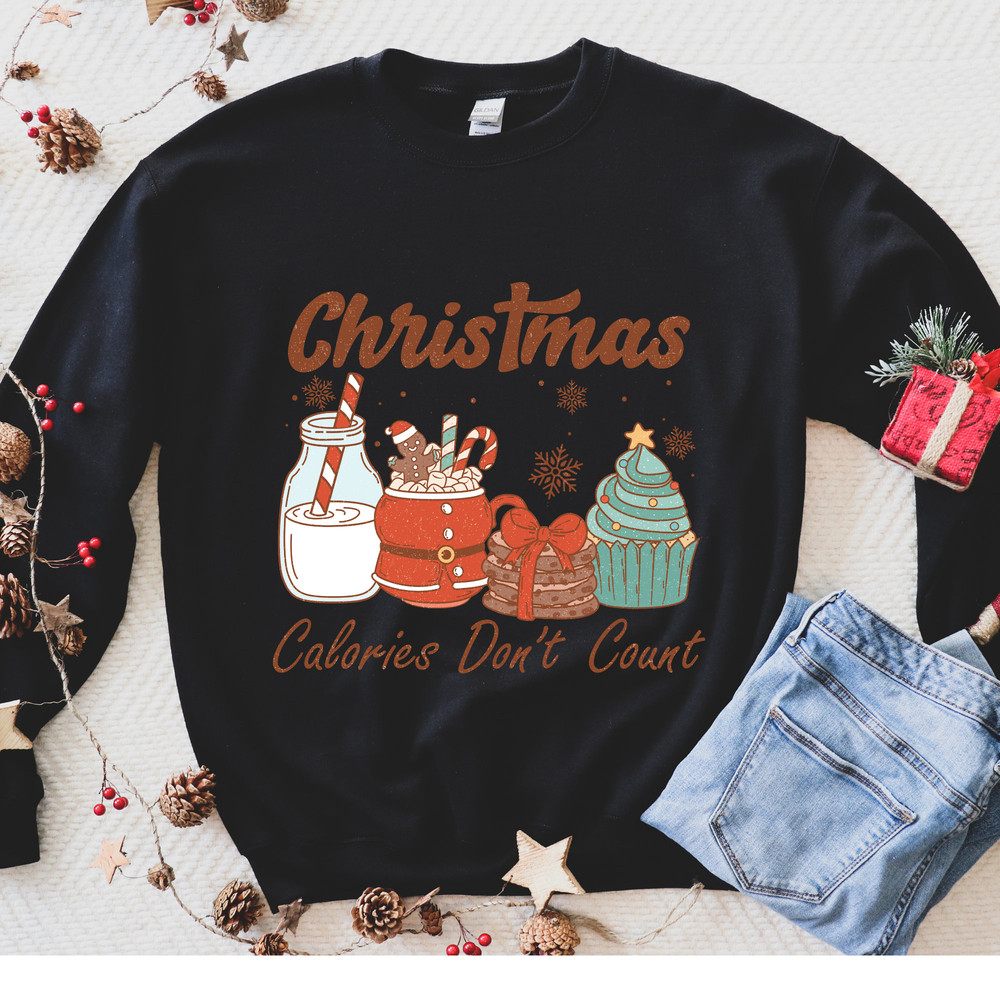 Christmas Calories Don't Count Sweatshirt, Christmas Food Sweater, Christmas Cookie Shirt,Funny Christmas Shirt,Funny Christmas Shirt.jpg