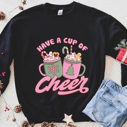 christmas coffee sweatshirt, have a cup of cheer sweater, women christmas sweatshirt, christmas shirts for women, christ