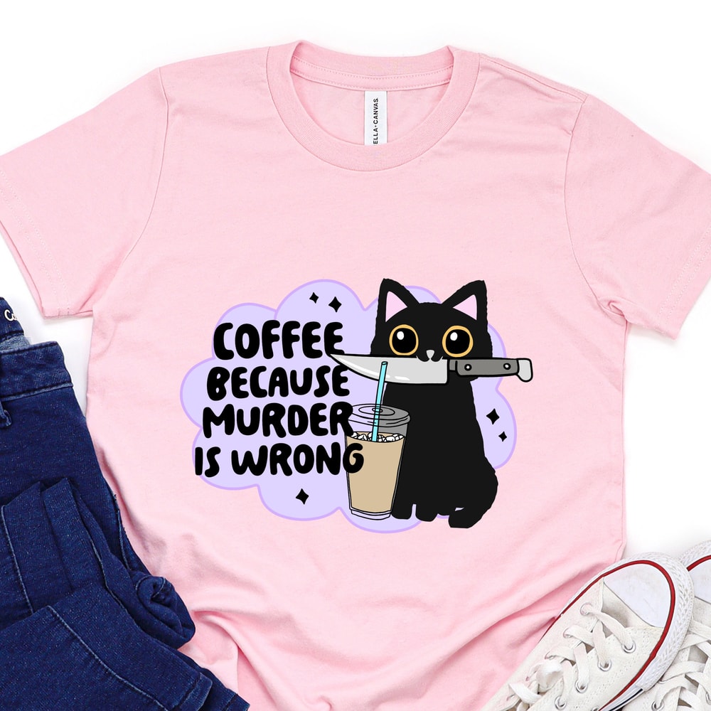 Coffee Because Murder is Wrong Shirt ,Funny Cat Shirt ,Cute Cat Sweatshirt ,Black Cat Iced Coffee Shirt, Black Cat Funny Sweatshirt.jpg