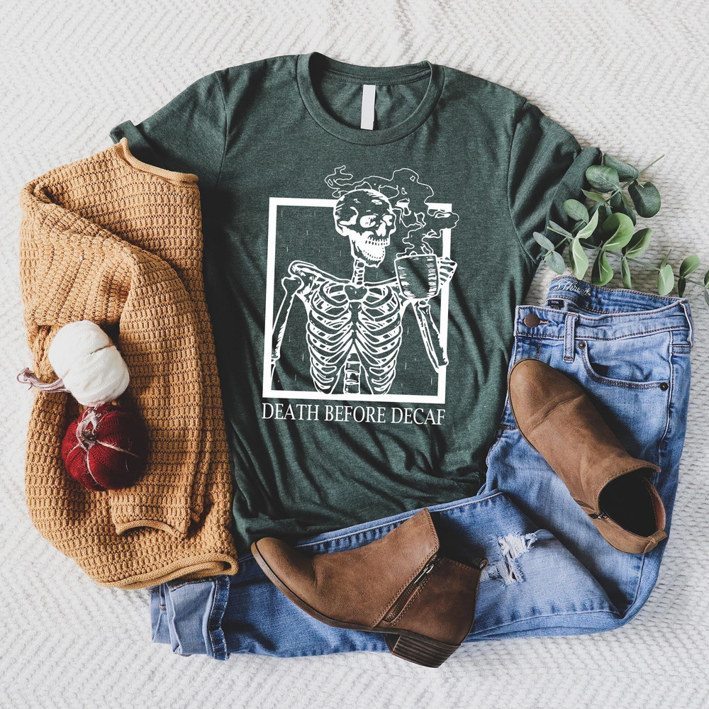 Death Before Decaf Shirt, Hot Coffee Skeleton Shirt, Coffee Lover Shirtt, Fall Shirt, Pumpkin Spice Coffee Shirt, Skull Shirt.jpg