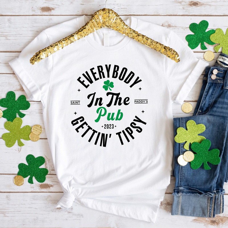 Everybody In The Pub Getting Tipsy Shirt, Funny St Pattys Day Shirt, St Patrick's Day Shirt, St. Patrick's Day Gift.jpg