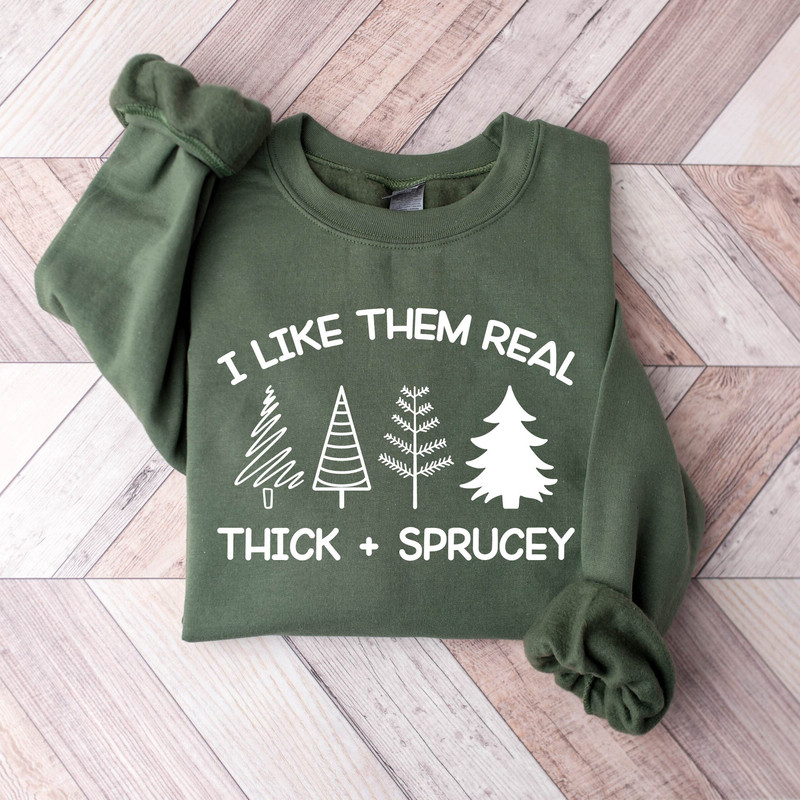 Merry Christmas Trees Sweatshirt, I Like Them Real Thick And Sprucy Sweatshirt, Holiday Sweater, Womens Holiday Sweatshirt, Winter Shirt.jpg