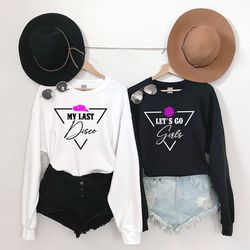 my last disco, bachelorette party sweatshirt, bride sweatshirt, bridal shower, wedding gifts, lets go girls, bridesmaid