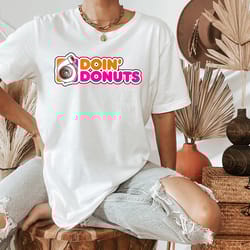 doin' donuts funny racing drift car enthusiast shirt, doin' donuts funny punny turbo shirt gift humorous puns quote sayi