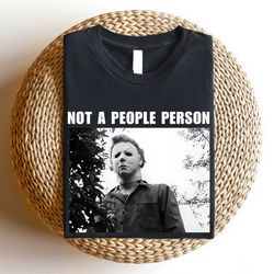 not a people person michael myers shirt, michael myers halloween tshirt, michael myers shirt, trending unisex tee shirt