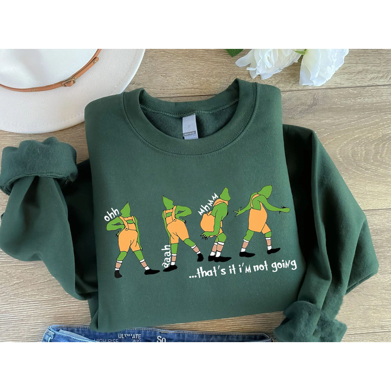 That's It I'm Not Going Sweatshirt, Funny Grinchmas Sweater, Funny Christmas Shirt, Family Matching Holiday, Cute Christmas Shirt.jpg