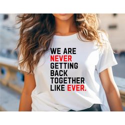 we are never getting back together shirt, swiftie fans gift t-shirt, eras concert tee, eras tour, feeling 22 eras, swift