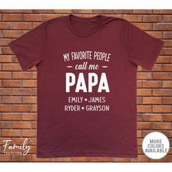 my favorite people call me papa with grandkids names - personalized papa shirt - papa gift - father's day gift