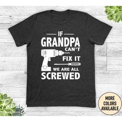 if grandpa can't fix it we are all screwed - unisex shirt - grandpa gift - grandpa shirt - father's day gift