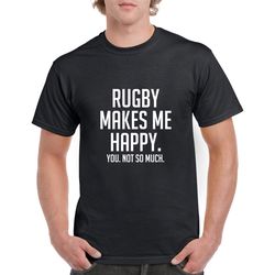 rugby makes me happy shirt- funny rugby tshirt- rugby gift- christmas gift for rugby player